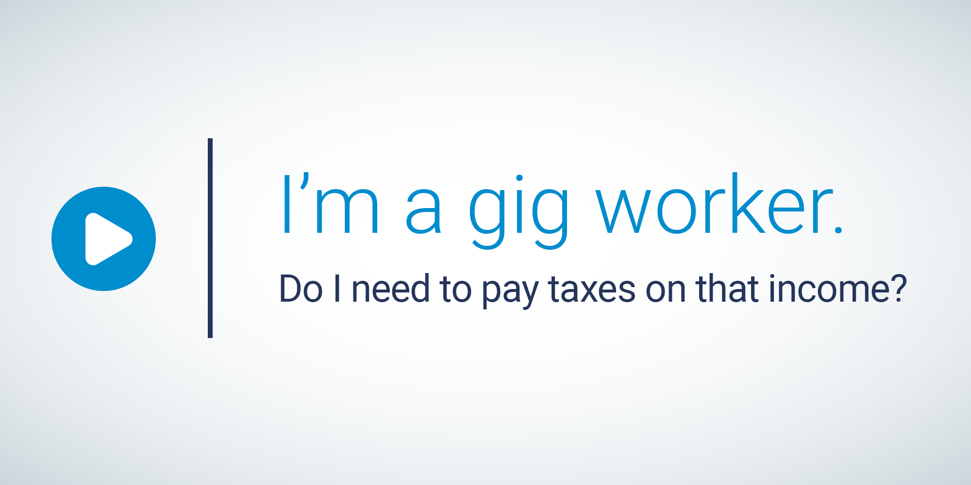 Text on white background: I'm a gig worker. Do I need to pay taxes on that income?